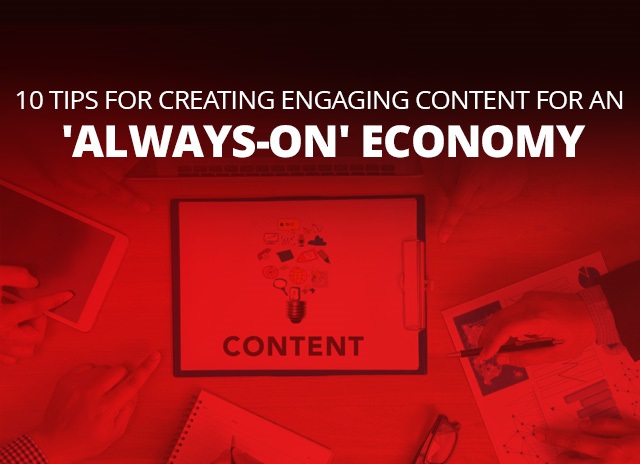 Image for 10 Tips For Creating Engaging Content For An ‘Always-On’ Economy
