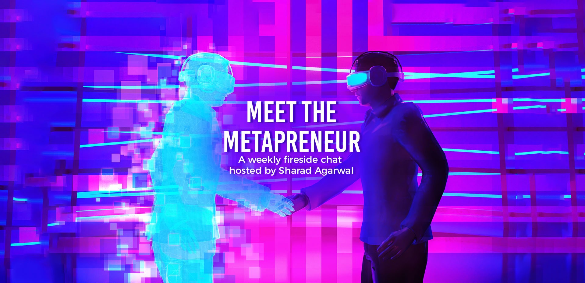 Image for MEET THE METAPRENEUR: A Weekly Fireside Chat Hosted By Sharad Agarwal