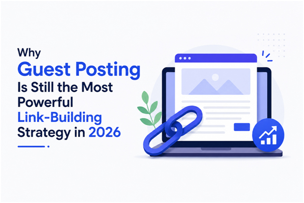 Why Guest Posting Is Still The Most Powerful Link-Building Strategy In 2026