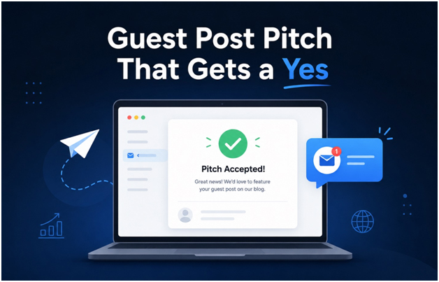 How To Write a Guest Post Pitch That Actually Gets A Yes